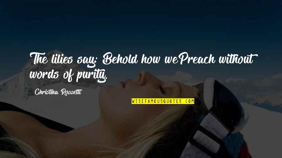 Bilbo Bagshot Quotes By Christina Rossetti: The lilies say: Behold how wePreach without words