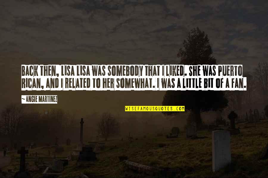 Bilbo Home Quotes By Angie Martinez: Back then, Lisa Lisa was somebody that I