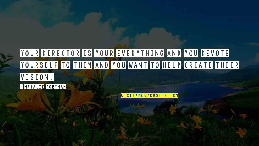 Bilbo Home Quotes By Natalie Portman: Your director is your everything and you devote Bilbo Home Quotes By Natalie Portman: Your director is your everything and you devote