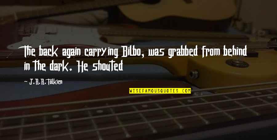 Bilbo Quotes By J.R.R. Tolkien: The back again carrying Bilbo, was grabbed from
