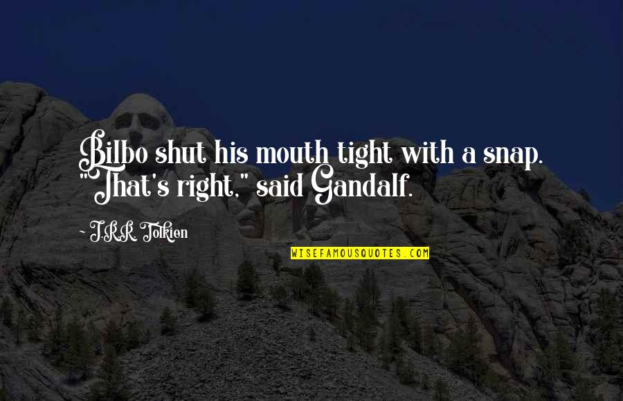 Bilbo Quotes By J.R.R. Tolkien: Bilbo shut his mouth tight with a snap.