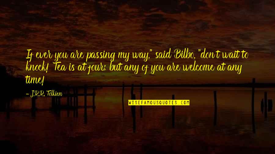 Bilbo Quotes By J.R.R. Tolkien: If ever you are passing my way," said