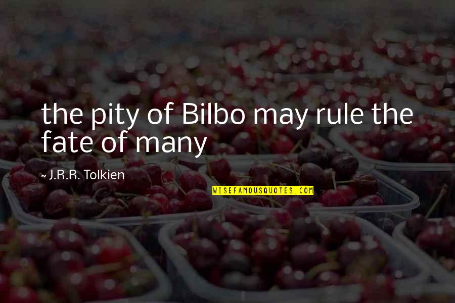Bilbo Quotes By J.R.R. Tolkien: the pity of Bilbo may rule the fate