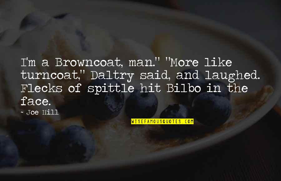 Bilbo Quotes By Joe Hill: I'm a Browncoat, man." "More like turncoat," Daltry