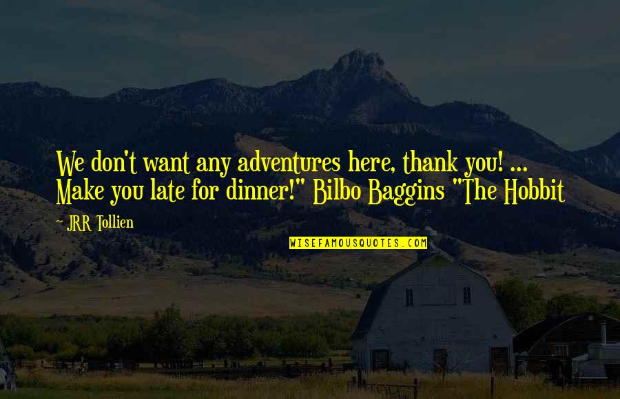 Bilbo Quotes By JRR Tollien: We don't want any adventures here, thank you!