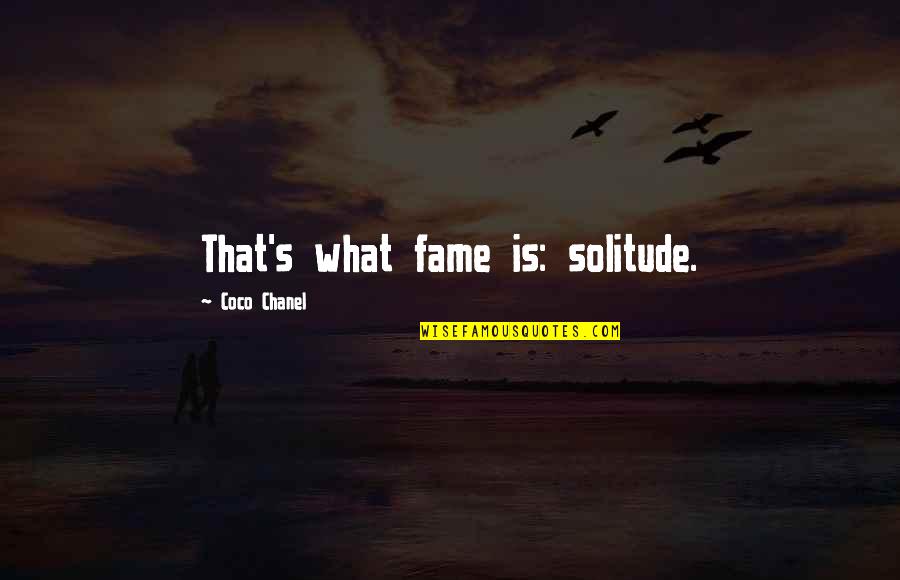 Bilborough Quotes By Coco Chanel: That's what fame is: solitude.