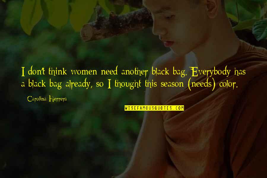 Bilbos Last Song Quotes By Carolina Herrera: I don't think women need another black bag.