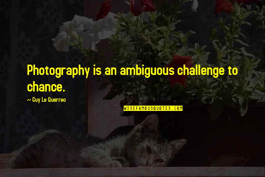 Bilbrew Lattisha Quotes By Guy Le Querrec: Photography is an ambiguous challenge to chance.