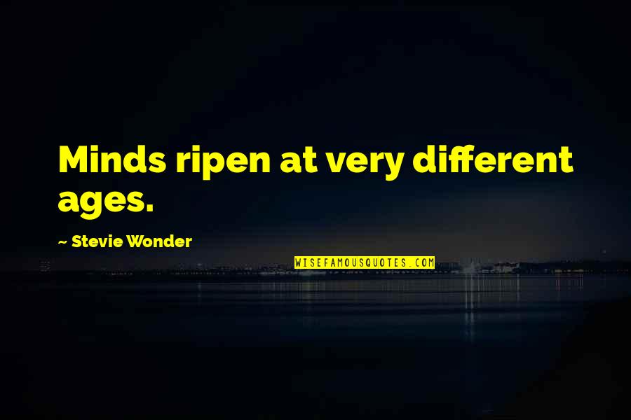 Bildad Crony Quotes By Stevie Wonder: Minds ripen at very different ages. Bildad Crony Quotes By Stevie Wonder: Minds ripen at very different ages.
