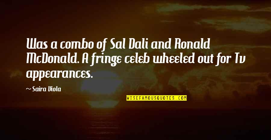Bildad Pronunciation Quotes By Saira Viola: Was a combo of Sal Dali and Ronald