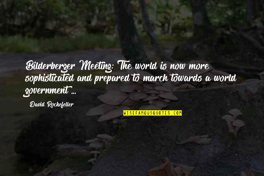 Bilderberger Quotes By David Rockefeller: Bilderberger Meeting: The world is now more sophisticated