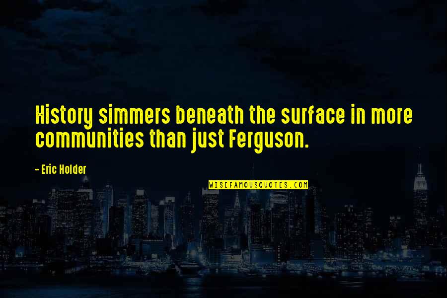 Bildetema Quotes By Eric Holder: History simmers beneath the surface in more communities