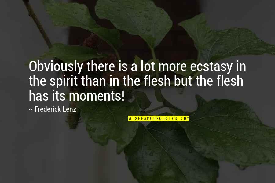 Bildiginiz T M Islak Kekleri Unutun Quotes By Frederick Lenz: Obviously there is a lot more ecstasy in