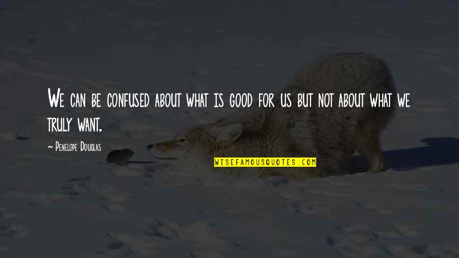 Bildiginiz T M Islak Kekleri Unutun Quotes By Penelope Douglas: We can be confused about what is good