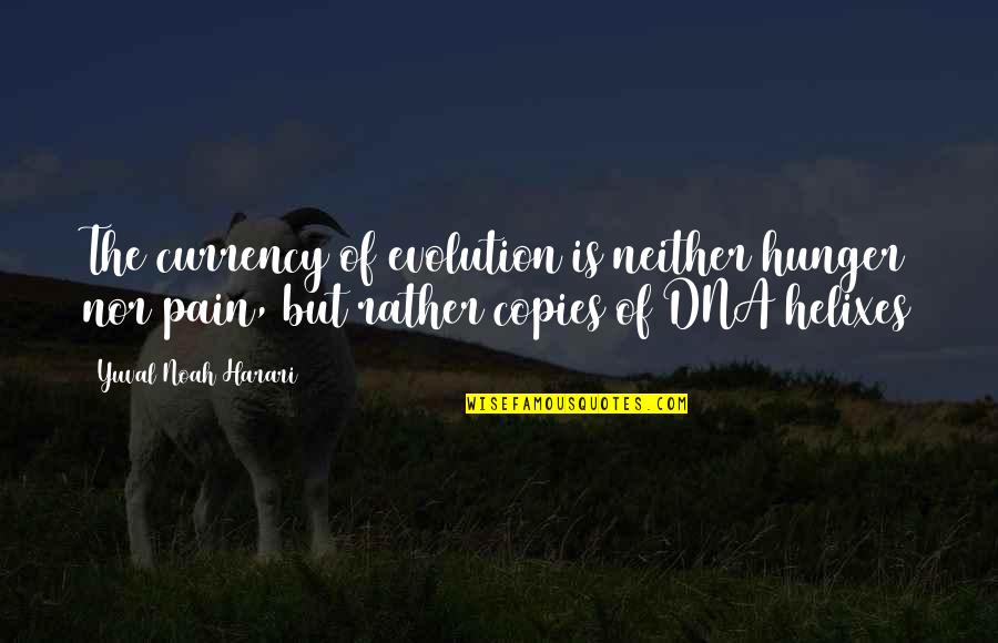 Bildstein Architects Quotes By Yuval Noah Harari: The currency of evolution is neither hunger nor Bildstein Architects Quotes By Yuval Noah Harari: The currency of evolution is neither hunger nor