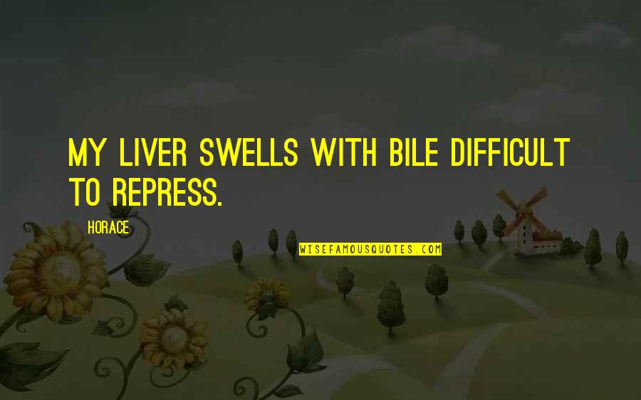 Bile Quotes By Horace: My liver swells with bile difficult to repress.