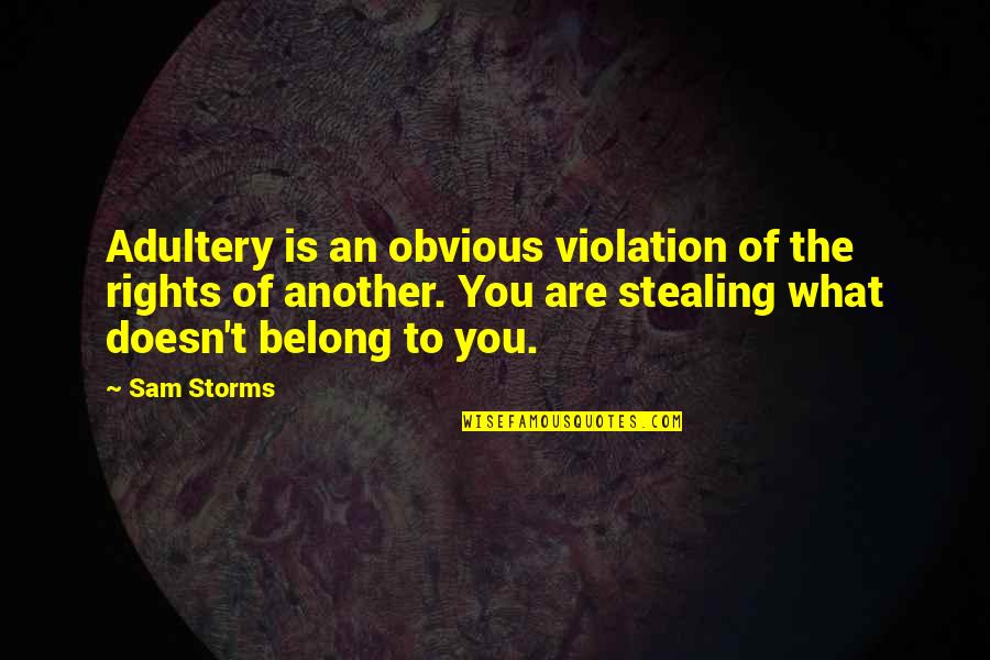 Bileklerime Quotes By Sam Storms: Adultery is an obvious violation of the rights Bileklerime Quotes By Sam Storms: Adultery is an obvious violation of the rights