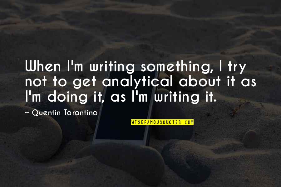 Bileklik Quotes By Quentin Tarantino: When I'm writing something, I try not to Bileklik Quotes By Quentin Tarantino: When I'm writing something, I try not to