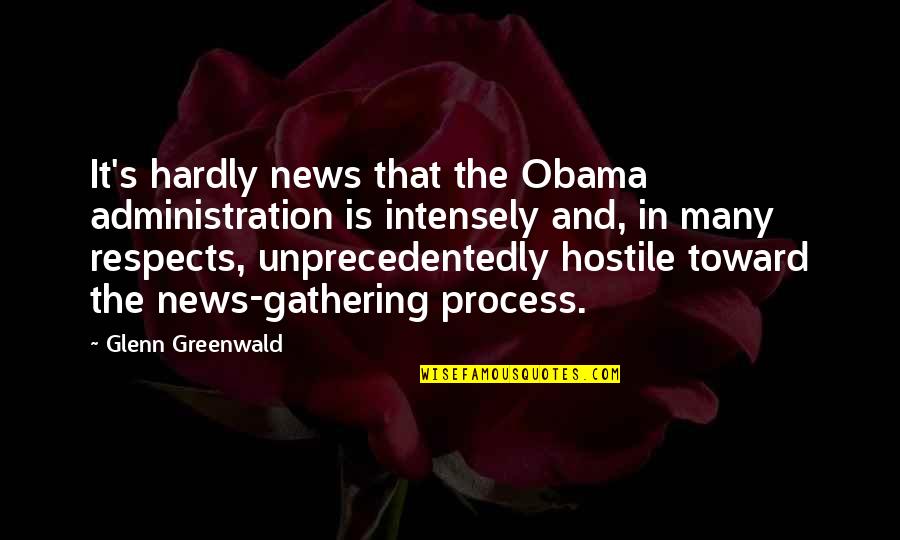 Bilene Quotes By Glenn Greenwald: It's hardly news that the Obama administration is