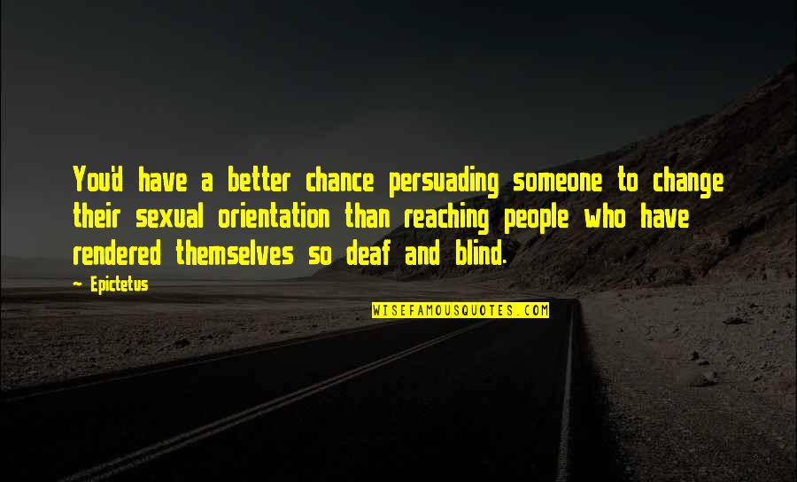 Bilenlere Quotes By Epictetus: You'd have a better chance persuading someone to Bilenlere Quotes By Epictetus: You'd have a better chance persuading someone to