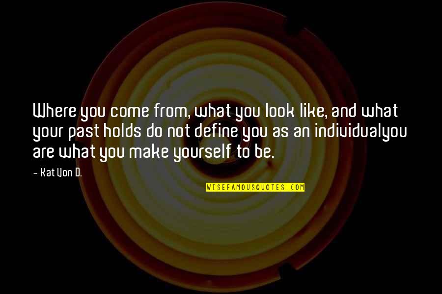 Bilenlere Quotes By Kat Von D.: Where you come from, what you look like, Bilenlere Quotes By Kat Von D.: Where you come from, what you look like,
