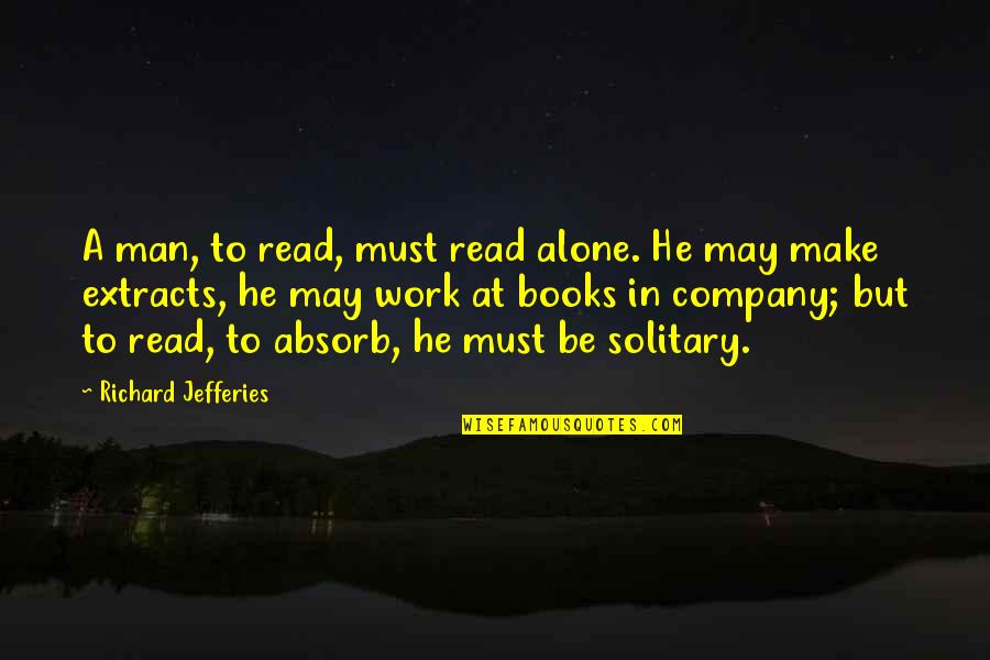 Bilenlere Quotes By Richard Jefferies: A man, to read, must read alone. He