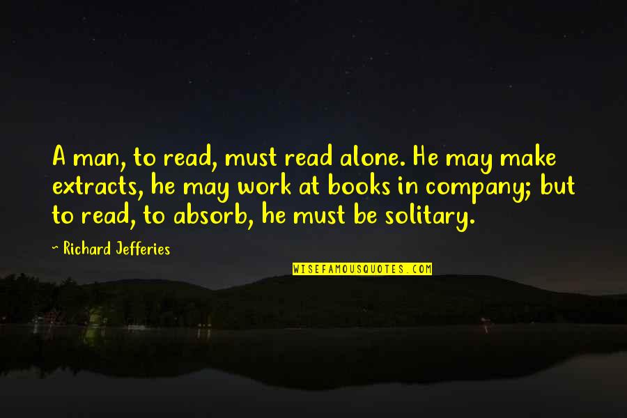 Bilenlere Quotes By Richard Jefferies: A man, to read, must read alone. He Bilenlere Quotes By Richard Jefferies: A man, to read, must read alone. He