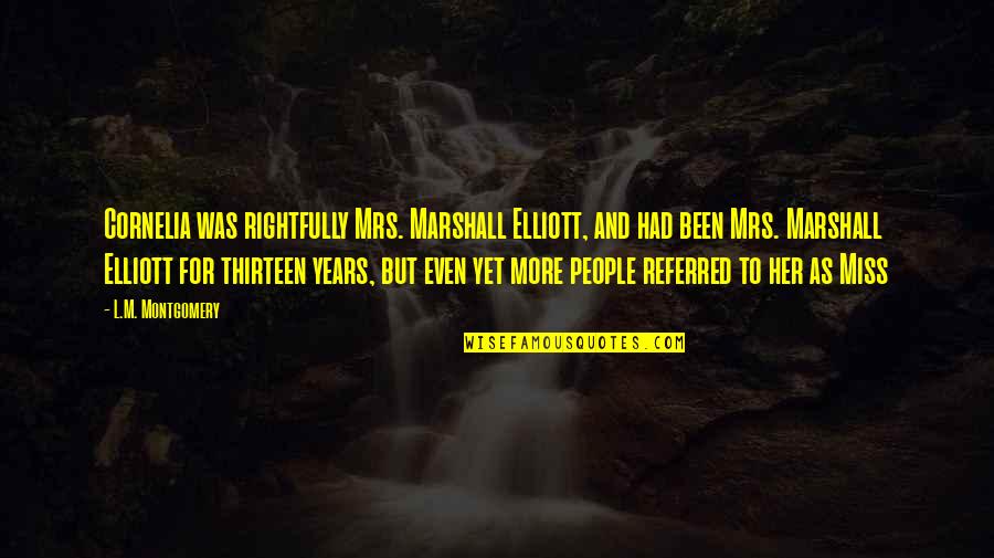 Bilgelikbilinci Quotes By L.M. Montgomery: Cornelia was rightfully Mrs. Marshall Elliott, and had
