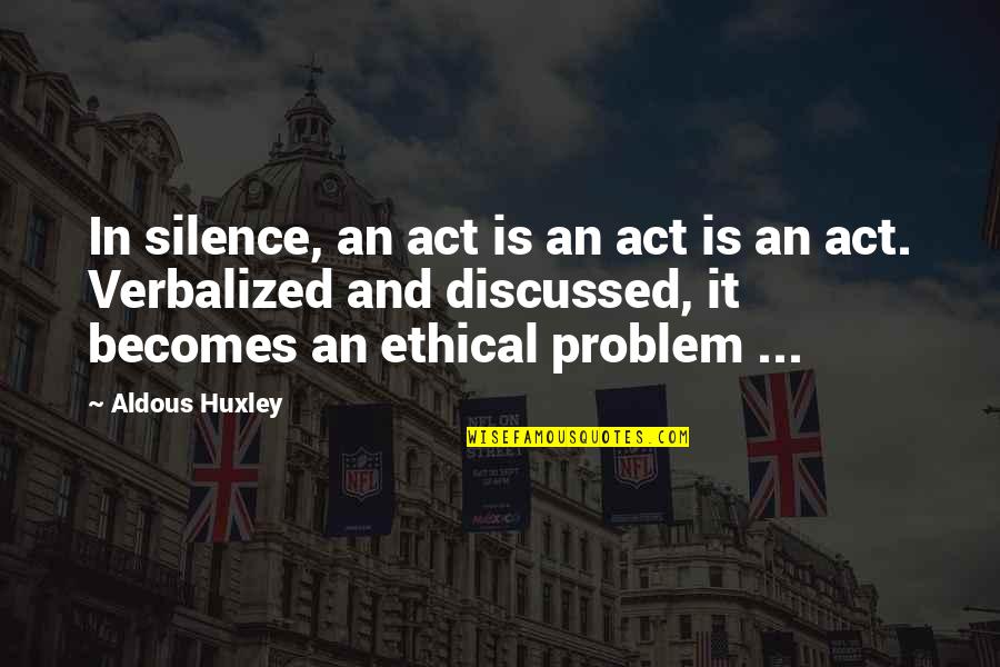 Bilgerat Quotes By Aldous Huxley: In silence, an act is an act is