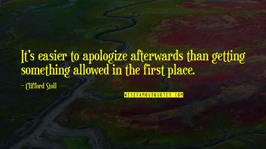 Bilgerat Quotes By Clifford Stoll: It's easier to apologize afterwards than getting something