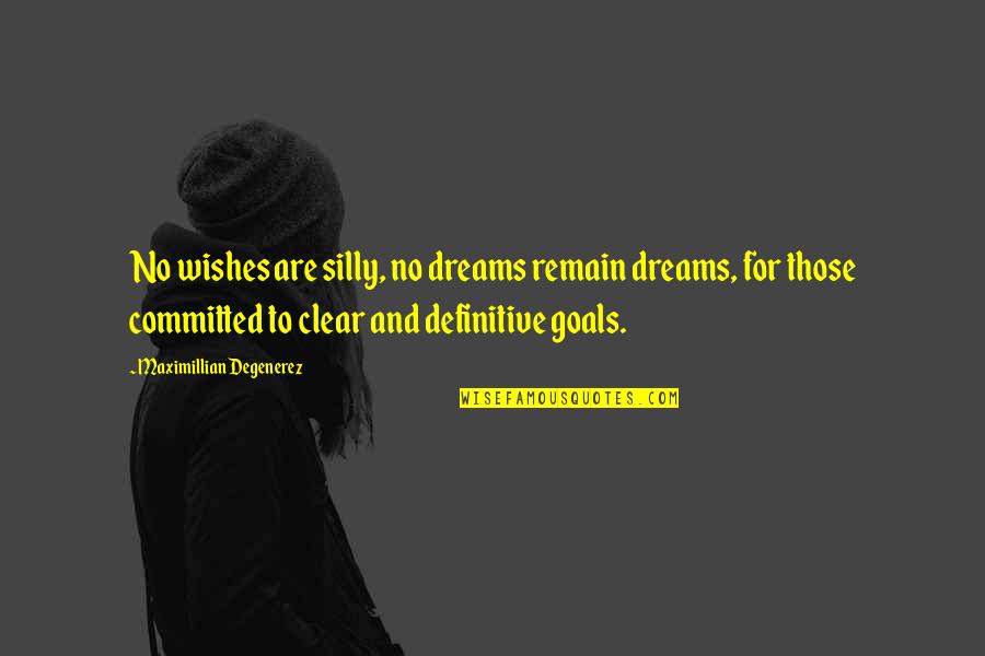 Bilgi Mail Quotes By Maximillian Degenerez: No wishes are silly, no dreams remain dreams, Bilgi Mail Quotes By Maximillian Degenerez: No wishes are silly, no dreams remain dreams,