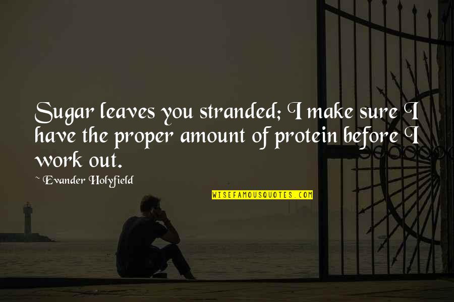 Bilginesriyyati Quotes By Evander Holyfield: Sugar leaves you stranded; I make sure I