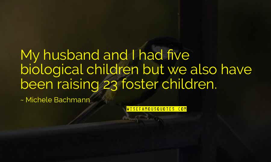 Bilgisayar Oyunu Quotes By Michele Bachmann: My husband and I had five biological children Bilgisayar Oyunu Quotes By Michele Bachmann: My husband and I had five biological children