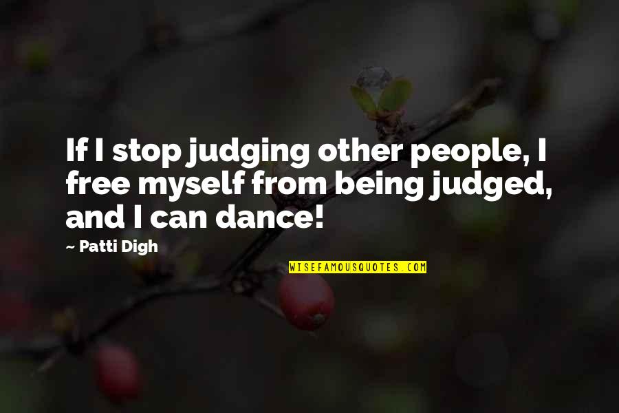 Bilgiye Ulasma Quotes By Patti Digh: If I stop judging other people, I free