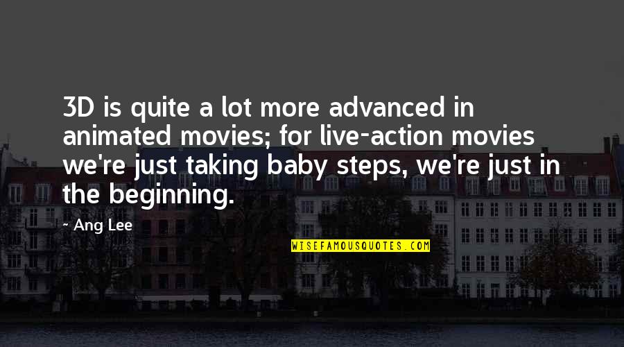 Bilgiyi Isleme Quotes By Ang Lee: 3D is quite a lot more advanced in Bilgiyi Isleme Quotes By Ang Lee: 3D is quite a lot more advanced in