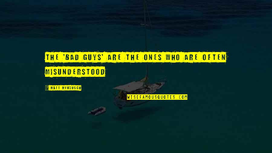 Bilgiyi Isleme Quotes By Matt Myklusch: The 'bad guys' are the ones who are Bilgiyi Isleme Quotes By Matt Myklusch: The 'bad guys' are the ones who are