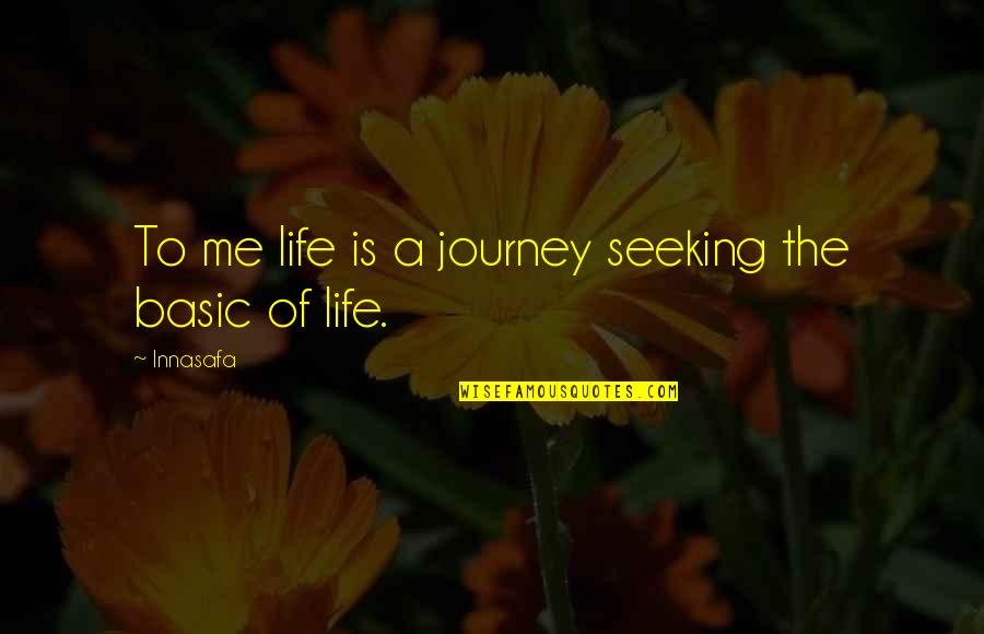 Bilhah In The Bible Quotes By Innasafa: To me life is a journey seeking the