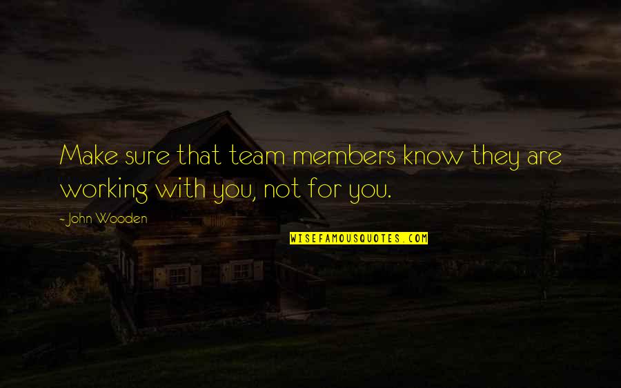 Bilhah Nationality Quotes By John Wooden: Make sure that team members know they are