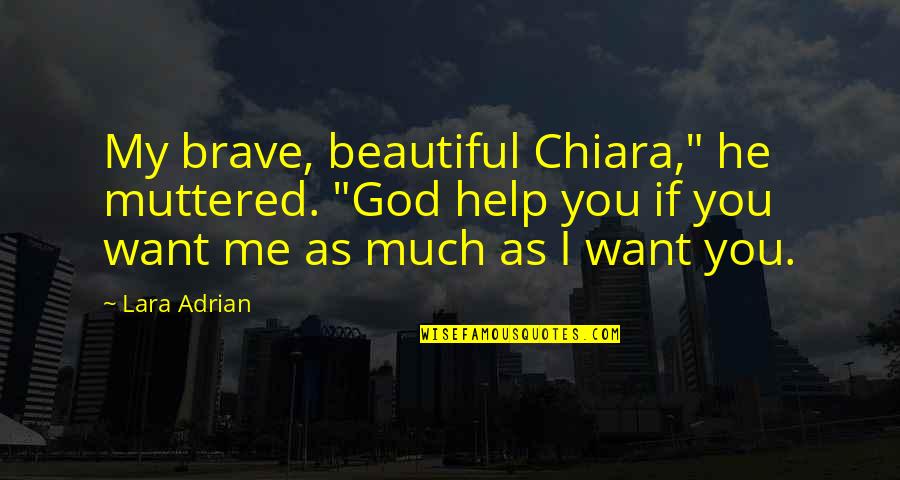 Bilhassa Nedir Quotes By Lara Adrian: My brave, beautiful Chiara," he muttered. "God help Bilhassa Nedir Quotes By Lara Adrian: My brave, beautiful Chiara," he muttered. "God help