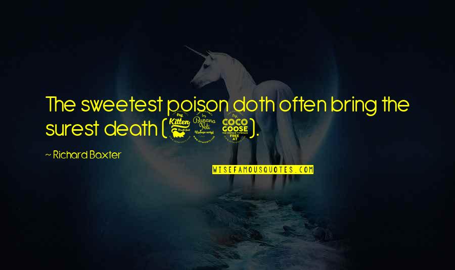 Bilhassa Nedir Quotes By Richard Baxter: The sweetest poison doth often bring the surest Bilhassa Nedir Quotes By Richard Baxter: The sweetest poison doth often bring the surest