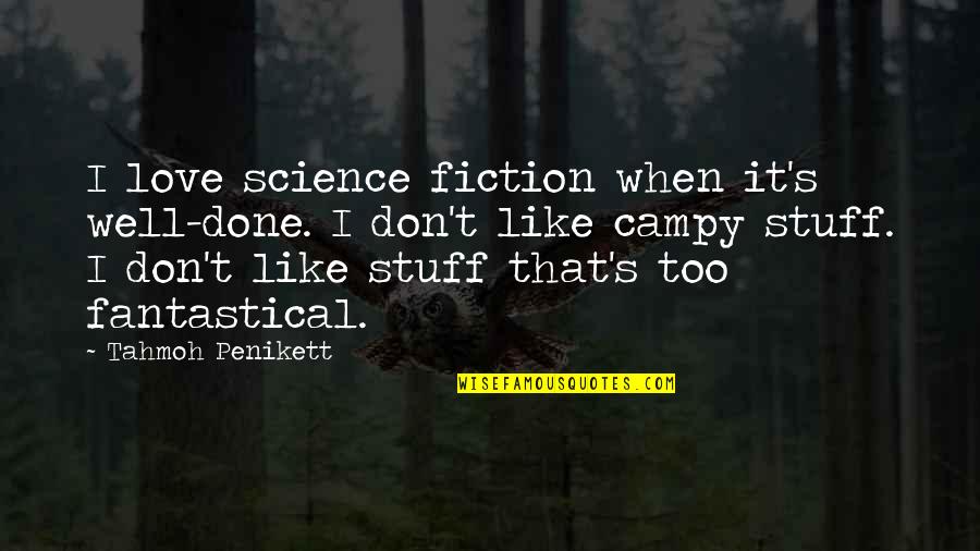 Bilhassa Nedir Quotes By Tahmoh Penikett: I love science fiction when it's well-done. I Bilhassa Nedir Quotes By Tahmoh Penikett: I love science fiction when it's well-done. I