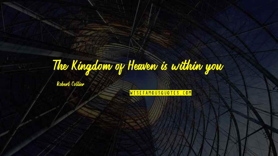 Bilhuber Hardware Quotes By Robert Collier: The Kingdom of Heaven is within you. Bilhuber Hardware Quotes By Robert Collier: The Kingdom of Heaven is within you.