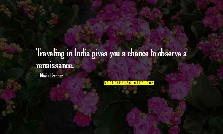 Bili Meter Readings Quotes By Marie Brenner: Traveling in India gives you a chance to