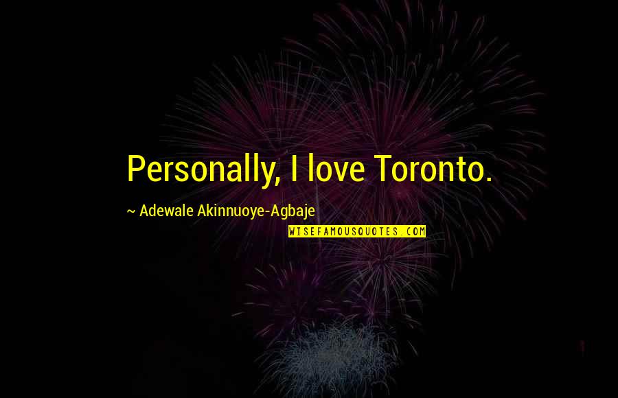 Biliardo Online Quotes By Adewale Akinnuoye-Agbaje: Personally, I love Toronto. Biliardo Online Quotes By Adewale Akinnuoye-Agbaje: Personally, I love Toronto.