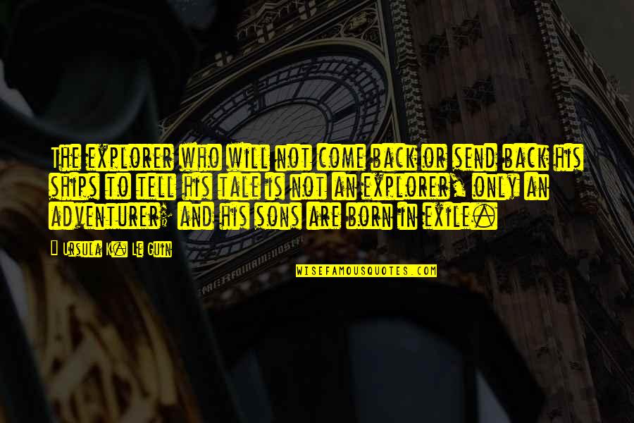 Biliardo Stalai Quotes By Ursula K. Le Guin: The explorer who will not come back or Biliardo Stalai Quotes By Ursula K. Le Guin: The explorer who will not come back or