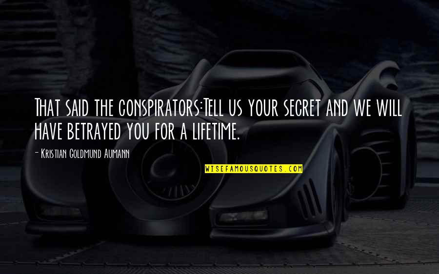Biliary Quotes By Kristian Goldmund Aumann: That said the conspirators:Tell us your secret and Biliary Quotes By Kristian Goldmund Aumann: That said the conspirators:Tell us your secret and