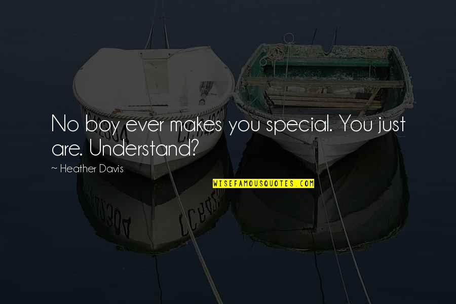 Bilichek Quotes By Heather Davis: No boy ever makes you special. You just