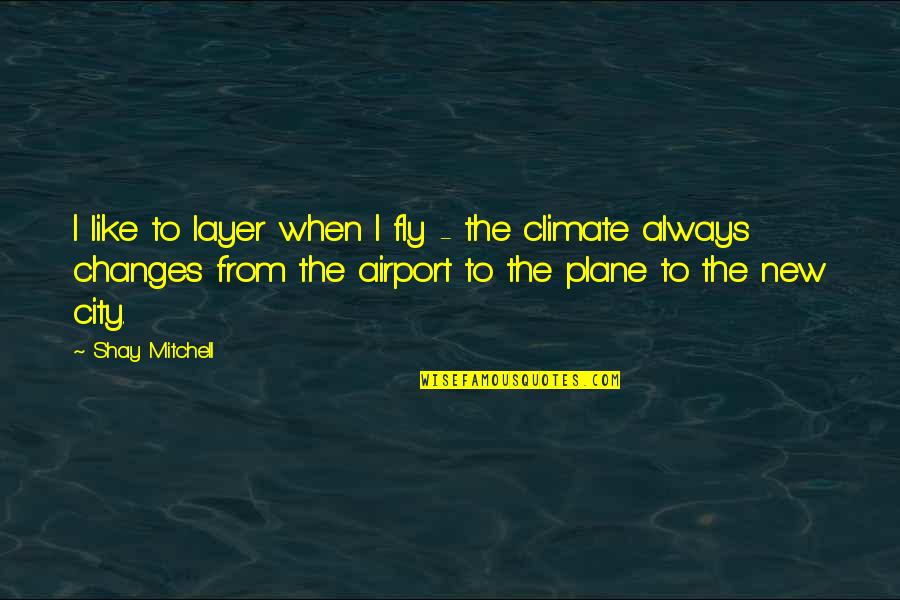 Bilicic Lazard Quotes By Shay Mitchell: I like to layer when I fly - Bilicic Lazard Quotes By Shay Mitchell: I like to layer when I fly -