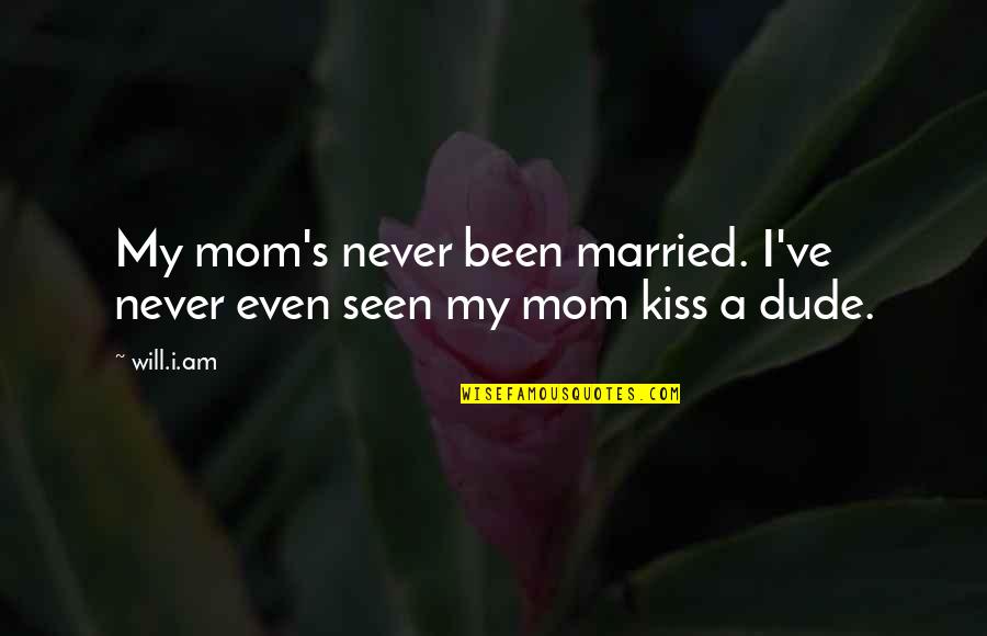 Bilicic Lazard Quotes By Will.i.am: My mom's never been married. I've never even
