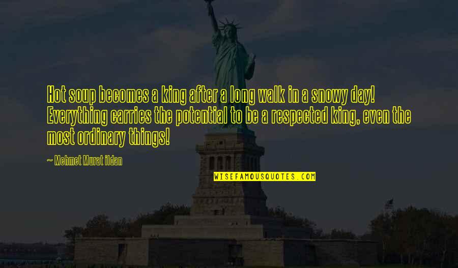Bilicious Quotes By Mehmet Murat Ildan: Hot soup becomes a king after a long Bilicious Quotes By Mehmet Murat Ildan: Hot soup becomes a king after a long